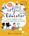 Artful Educator, The: Creative, Imaginative and Innovative Approaches to Teaching